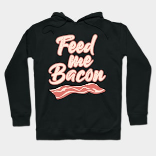 Feed Me Bacon - Funny T Shirts Sayings - Funny T Shirts For Women - SarcasticT Shirts Hoodie